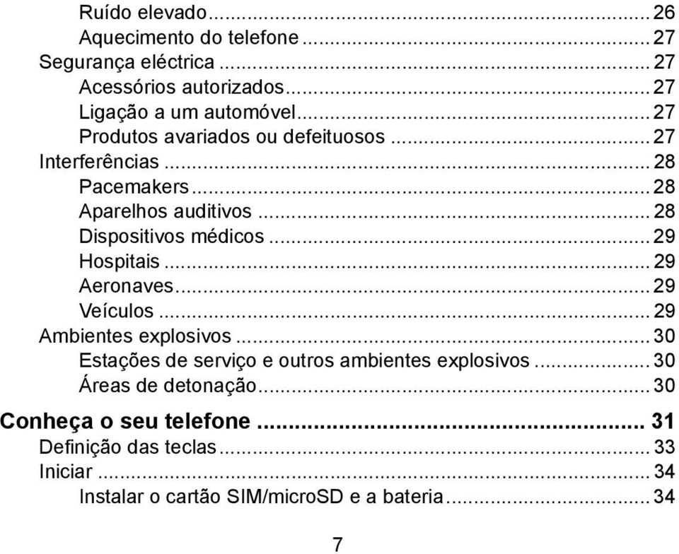 .. 29 Hospitais... 29 Aeronaves... 29 Veículos... 29 Ambientes explosivos... 30 Estações de serviço e outros ambientes explosivos.