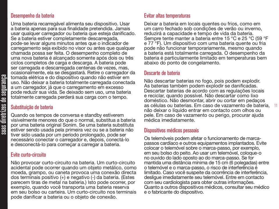 Se a bateria estiver completamente descarregada, pode-se levar alguns minutos antes que o indicador de carregamento seja exibido no visor ou antes que qualquer chamada possa ser feita.