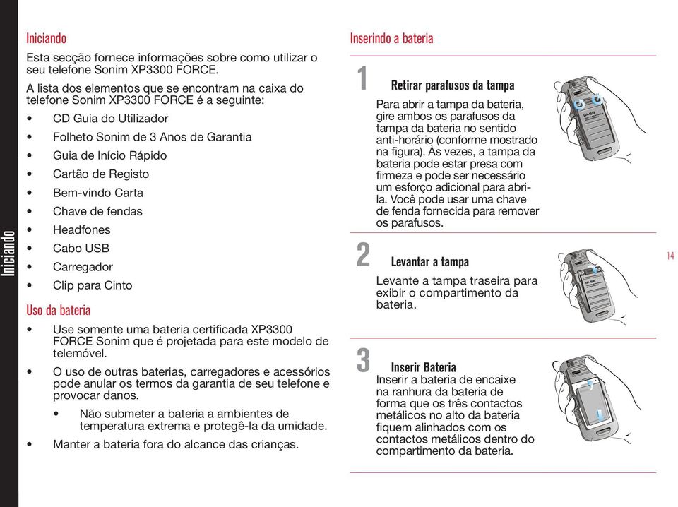 Bem-vindo Carta Chave de fendas Headfones Cabo USB Carregador Clip para Cinto Uso da bateria Use somente uma bateria certificada XP3300 FORCE Sonim que é projetada para este modelo de telemóvel.