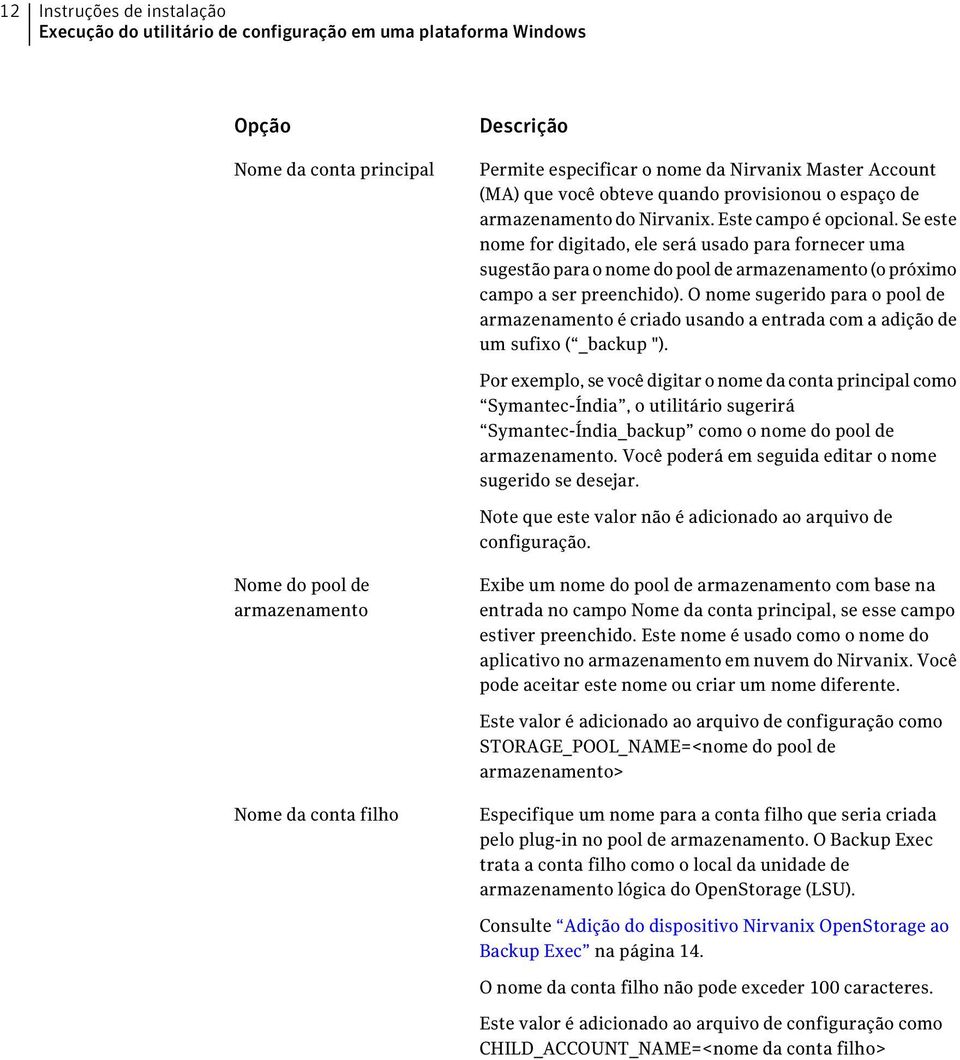 Se este nome for digitado, ele será usado para fornecer uma sugestão para o nome do pool de armazenamento (o próximo campo a ser preenchido).