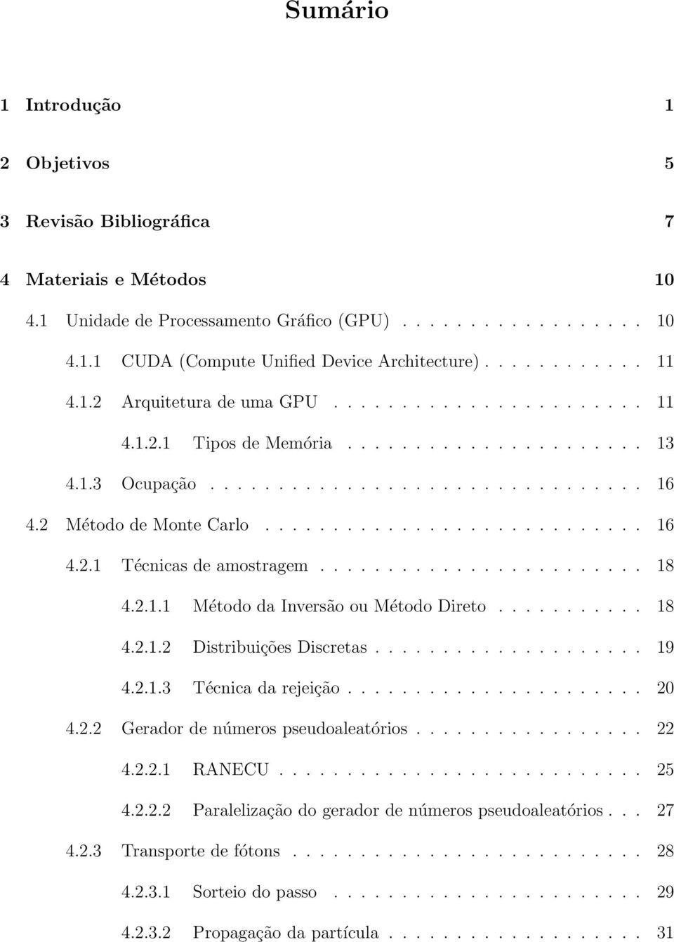 ........................... 16 4.2.1 Técnicas de amostragem........................ 18 4.2.1.1 Método da Inversão ou Método Direto........... 18 4.2.1.2 Distribuições Discretas.................... 19 4.