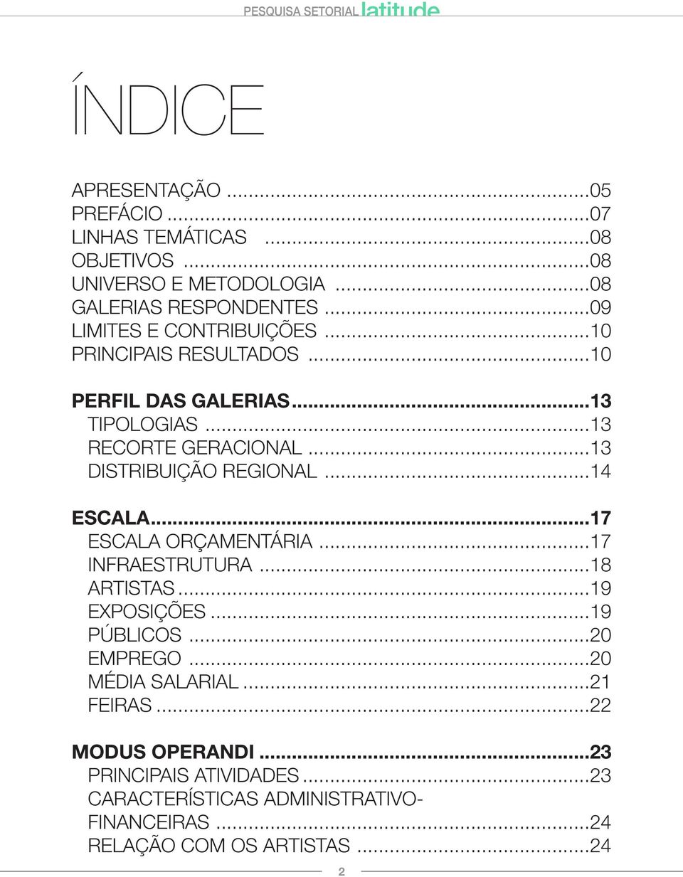 ..13 Distribuição regional...14 Escala...17 Escala orçamentária...17 Infraestrutura...18 Artistas...19 Exposições...19 Públicos.