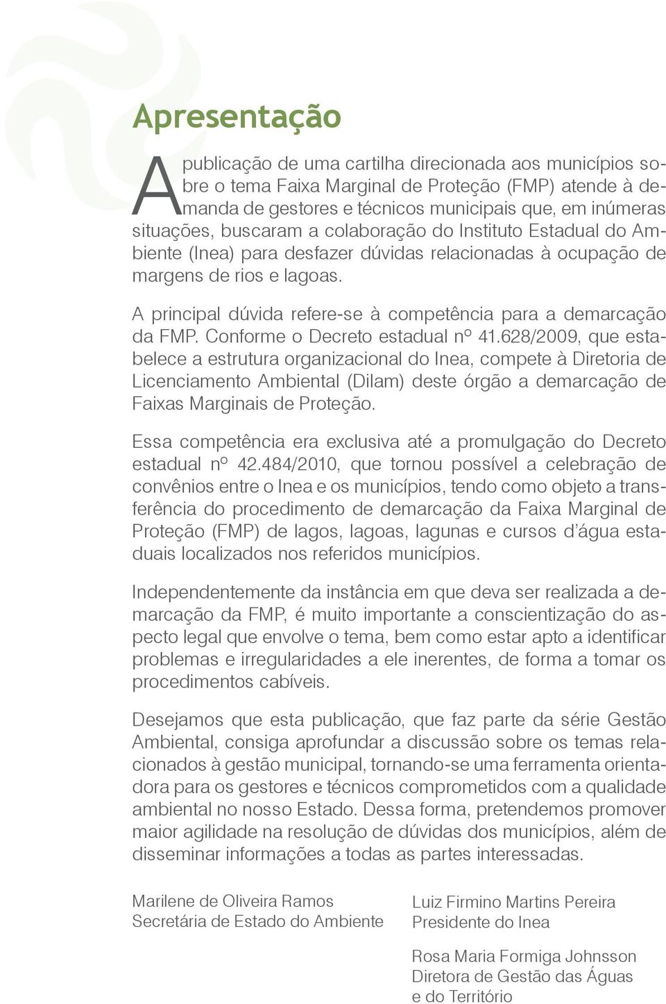 A principal dúvida refere-se à competência para a demarcação da FMP. Conforme o Decreto estadual nº 41.