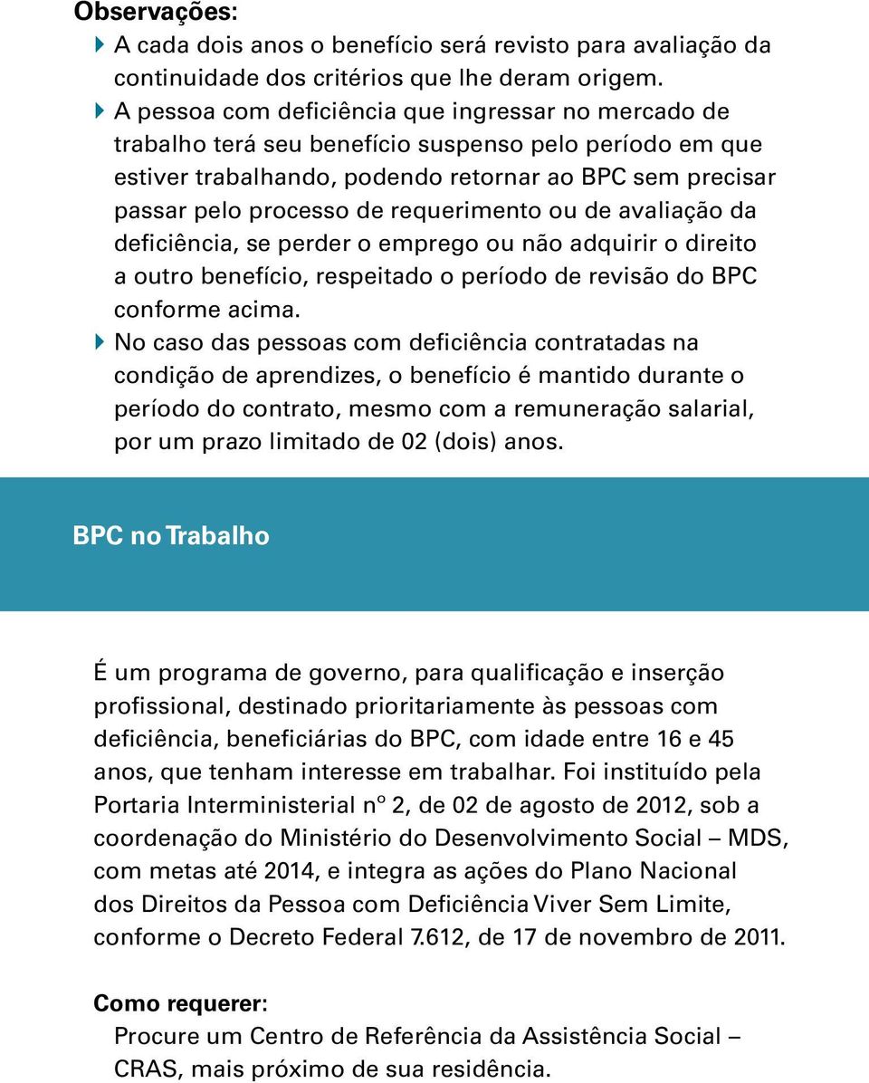 requerimento ou de avaliação da deficiência, se perder o emprego ou não adquirir o direito a outro benefício, respeitado o período de revisão do BPC conforme acima.