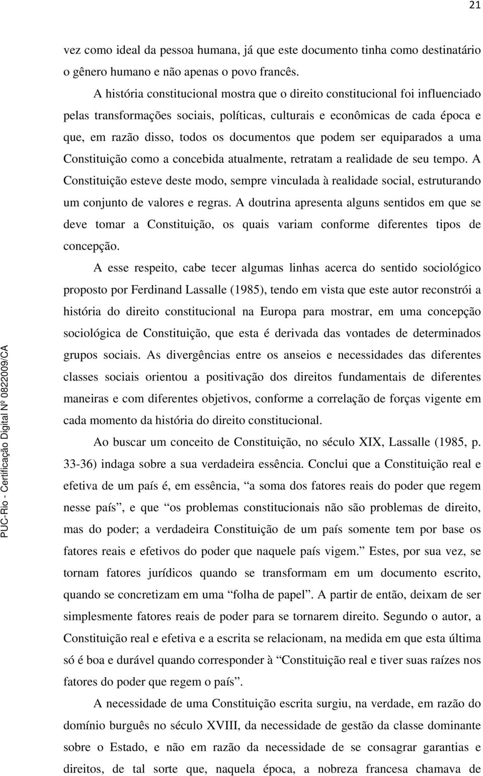 que podem ser equiparados a uma Constituição como a concebida atualmente, retratam a realidade de seu tempo.