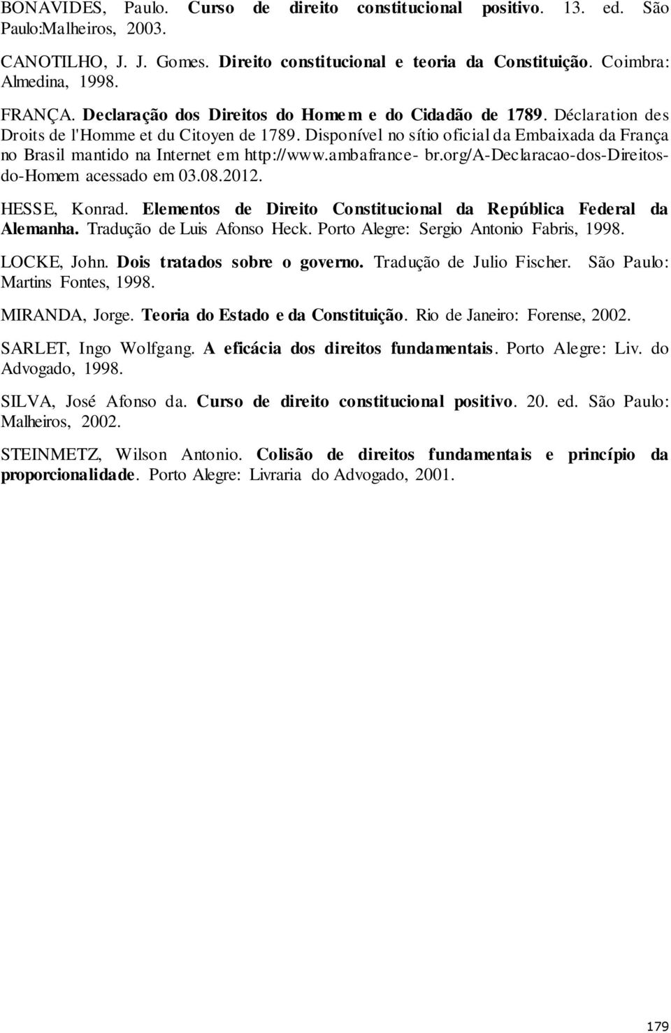 Disponível no sítio oficial da Embaixada da França no Brasil mantido na Internet em http://www.ambafrance- br.org/a-declaracao-dos-direitosdo-homem acessado em 03.08.2012. HESSE, Konrad.