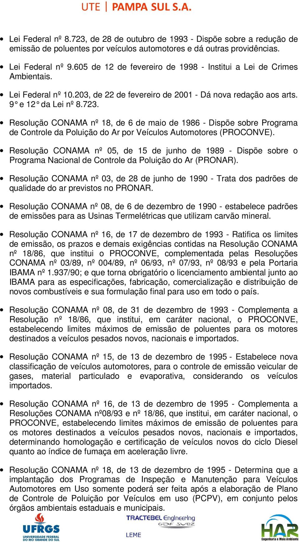 Resolução CONAMA nº 18, de 6 de maio de 1986 - Dispõe sobre Programa de Controle da Poluição do Ar por Veículos Automotores (PROCONVE).