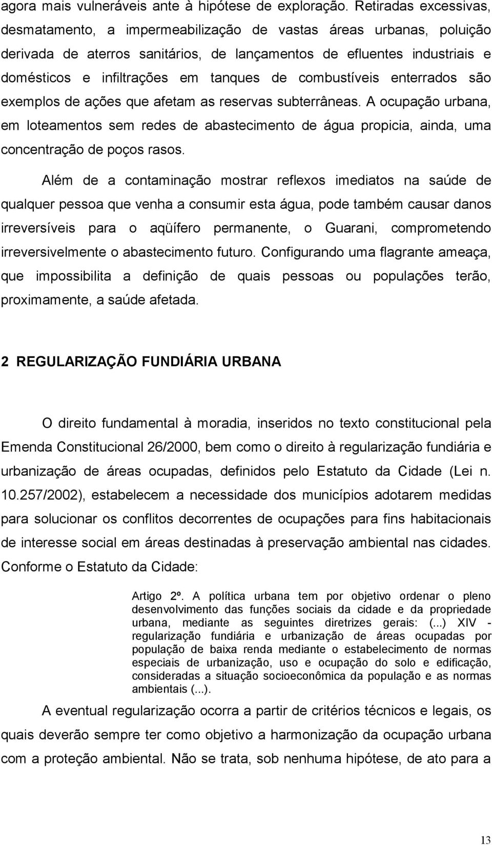 tanques de combustíveis enterrados são exemplos de ações que afetam as reservas subterrâneas.