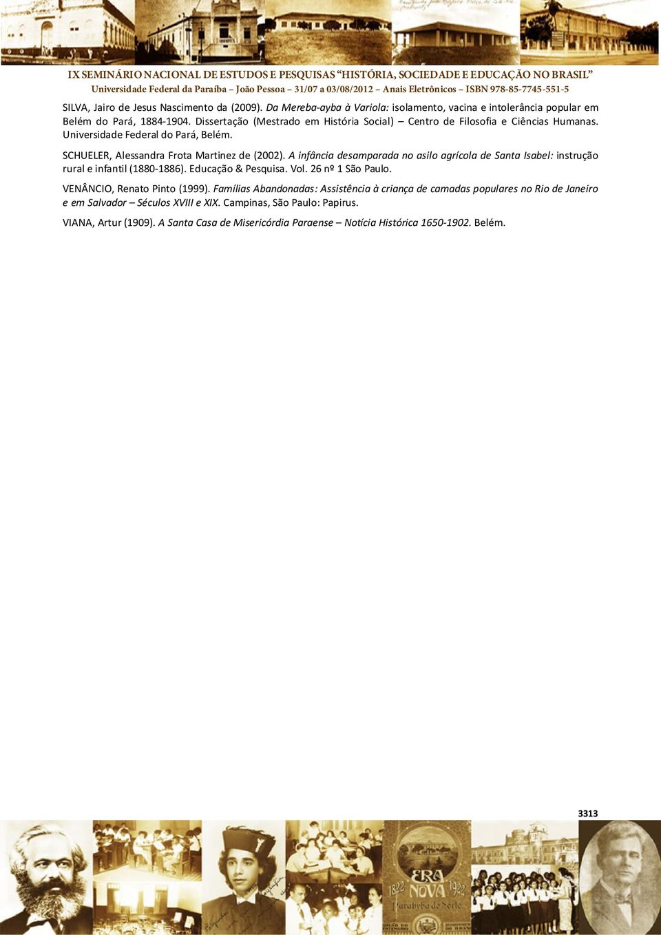 A infância desamparada no asilo agrícola de Santa Isabel: instrução rural e infantil (1880 1886). Educação & Pesquisa. Vol. 26 nº 1 São Paulo. VENÂNCIO, Renato Pinto (1999).