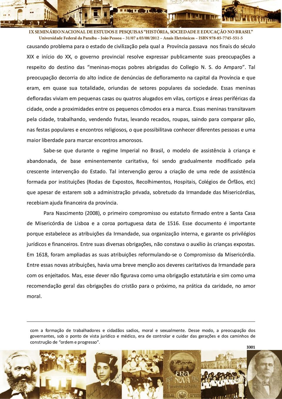 Tal preocupação decorria do alto índice de denúncias de defloramento na capital da Província e que eram, em quase sua totalidade, oriundas de setores populares da sociedade.