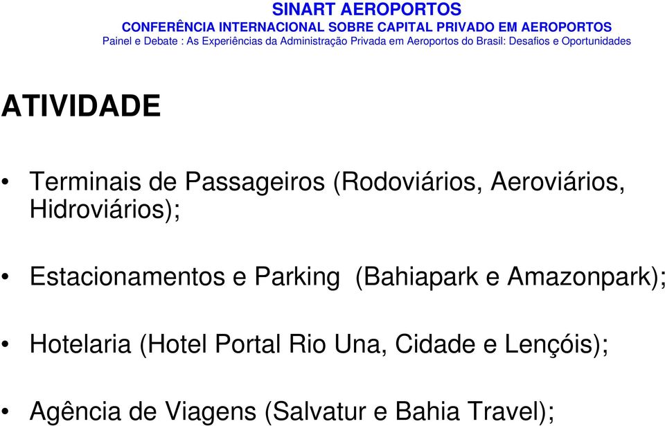 (Bahiapark e Amazonpark); Hotelaria (Hotel Portal Rio