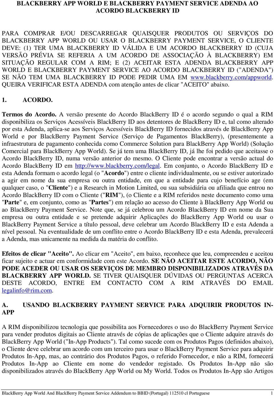 ESTA ADENDA BLACKBERRY APP WORLD E BLACKBERRY PAYMENT SERVICE AO ACORDO BLACKBERRY ID ("ADENDA") SE NÃO TEM UMA BLACKBERRY ID PODE PEDIR UMA EM www.blackberry.com/appworld.