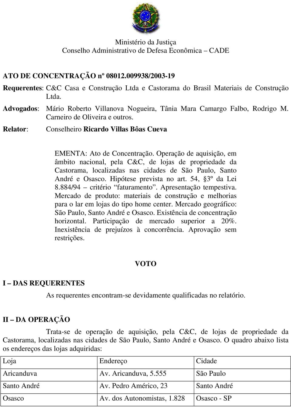 Carneiro de Oliveira e outros. Relator: Conselheiro Ricardo Villas Bôas Cueva EMENTA: Ato de Concentração.