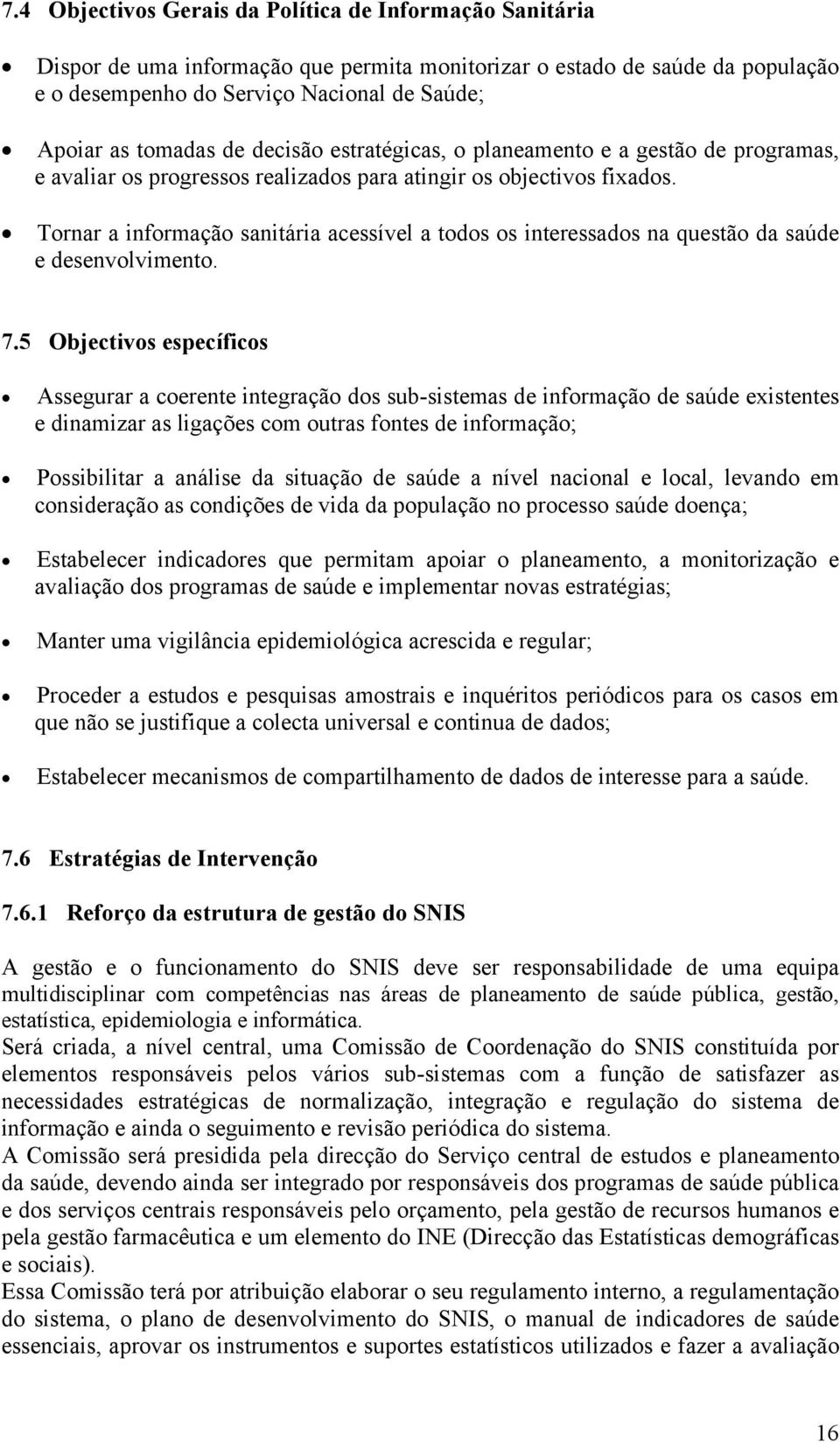 Tornar a informação sanitária acessível a todos os interessados na questão da saúde e desenvolvimento. 7.