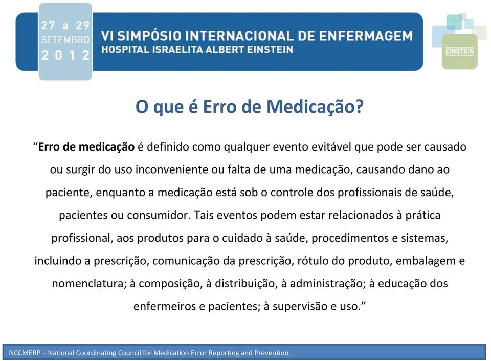 a medicação está sob o controle dos profissionais de saúde, pacientes ou consumidor.