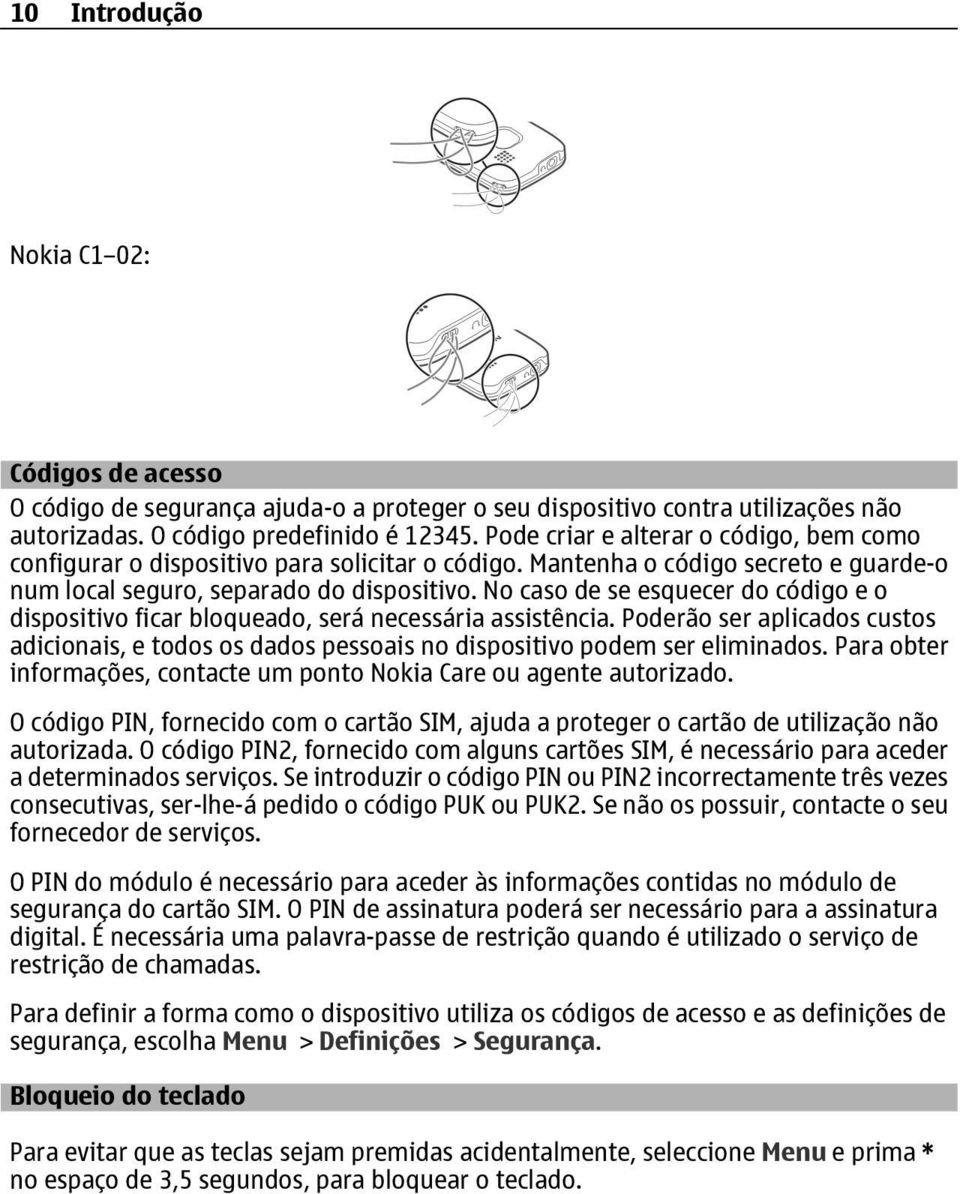 No caso de se esquecer do código e o dispositivo ficar bloqueado, será necessária assistência. Poderão ser aplicados custos adicionais, e todos os dados pessoais no dispositivo podem ser eliminados.