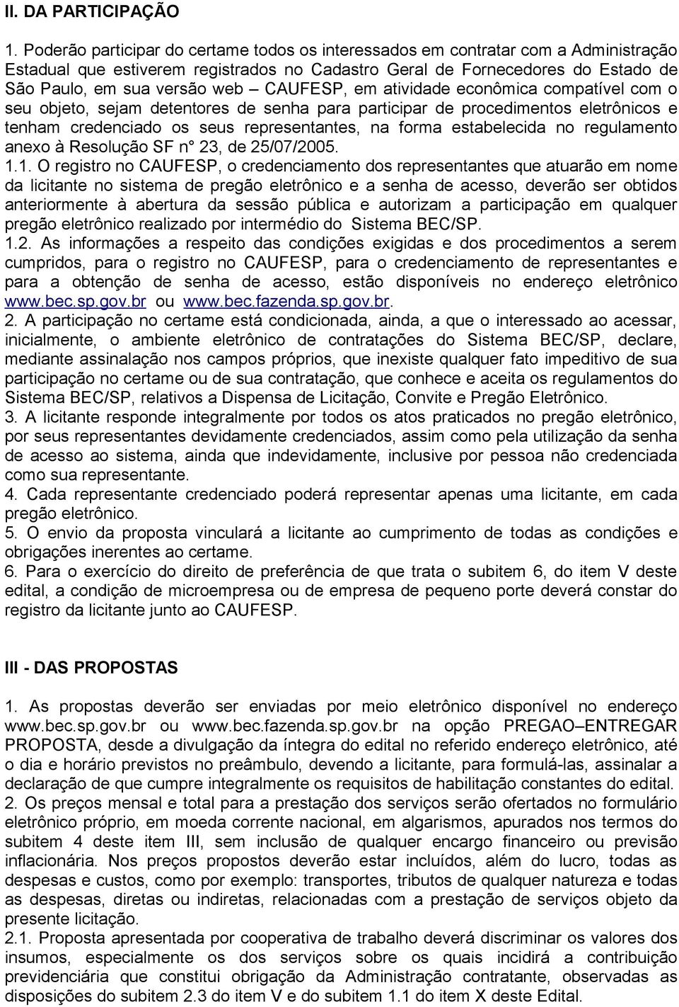 CAUFESP, em atividade econômica compatível com o seu objeto, sejam detentores de senha para participar de procedimentos eletrônicos e tenham credenciado os seus representantes, na forma estabelecida