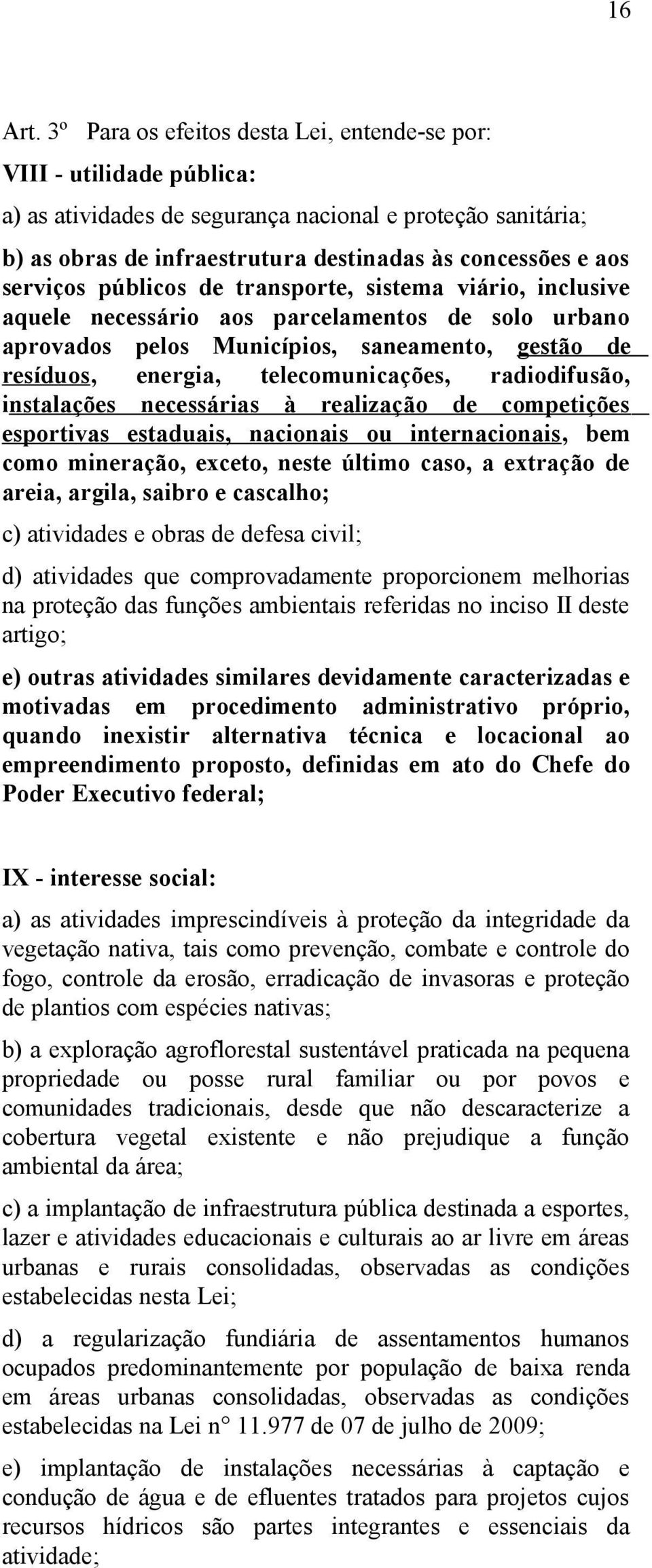 serviços públicos de transporte, sistema viário, inclusive aquele necessário aos parcelamentos de solo urbano aprovados pelos Municípios, saneamento, gestão de resíduos, energia, telecomunicações,