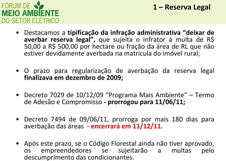2009; Decreto 7029 de 10/12/09 Programa Mais Ambiente Termo de Adesão e Compromisso - prorrogou para 11/06/11; Decreto 7494 de 09/06/11, prorroga por mais 180 dias para