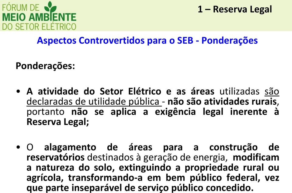 Legal; O alagamento de áreas para a construção de reservatórios destinados à geração de energia, modificam a natureza do solo,