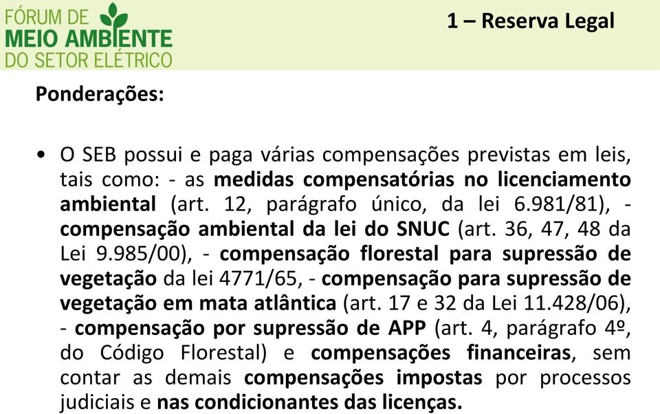985/00), - compensação florestal para supressão de vegetação da lei 4771/65, - compensação para supressão de vegetação em mata atlântica (art. 17 e 32 da Lei 11.