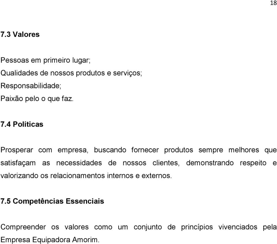 4 Políticas Prosperar com empresa, buscando fornecer produtos sempre melhores que satisfaçam as necessidades de