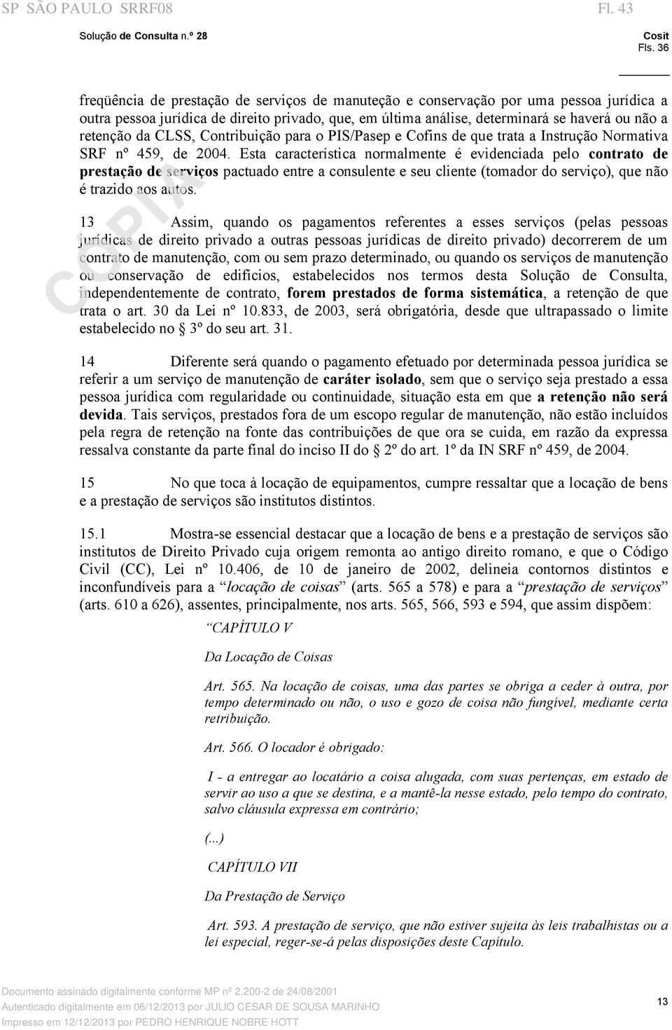 da CLSS, Contribuição para o PIS/Pasep e Cofins de que trata a Instrução Normativa SRF nº 459, de 2004.