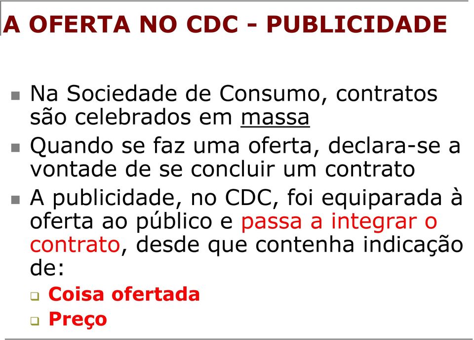 concluir um contrato A publicidade, no CDC, foi equiparada à oferta ao