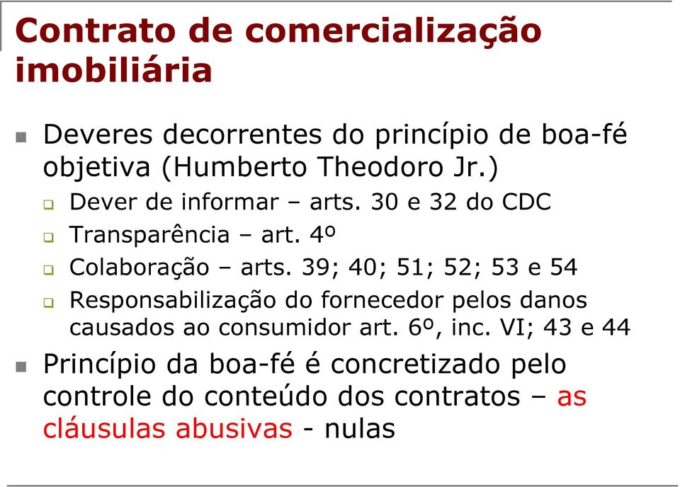 39; 40; 51; 52; 53 e 54 Responsabilização do fornecedor pelos danos causados ao consumidor art. 6º, inc.