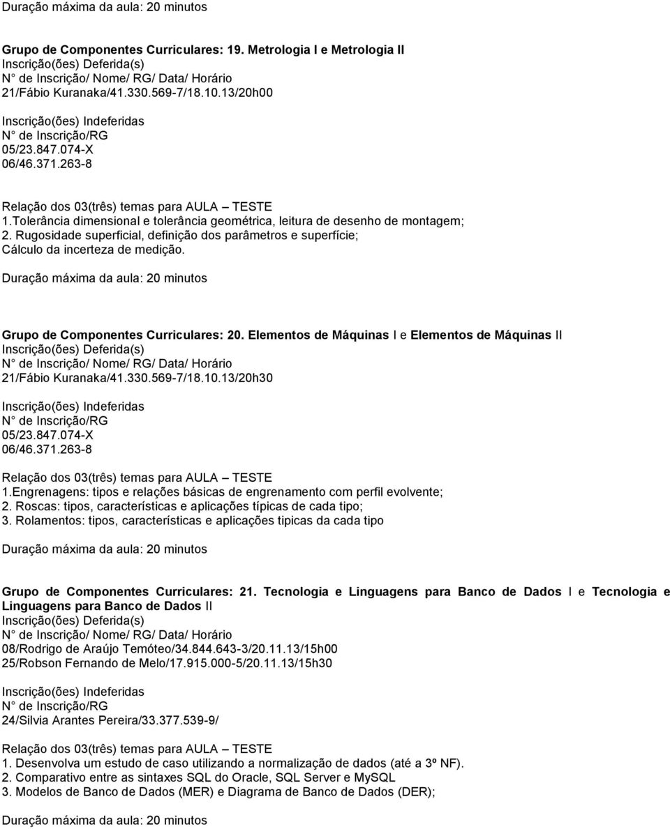 Elementos de Máquinas I e Elementos de Máquinas II 21/Fábio Kuranaka/41.330.569-7/18.10.13/20h30 1.Engrenagens: tipos e relações básicas de engrenamento com perfil evolvente; 2.