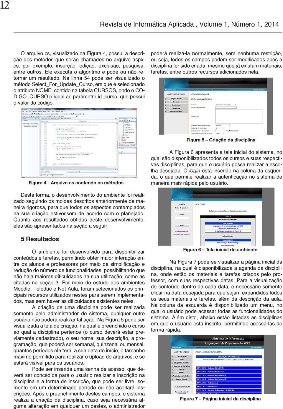 Na linha 54 pode ser visualizado o método Select_For_Update_Curso, em que é selecionado o atributo NOME, contido na tabela CURSOS, onde o CO- DIGO_CURSO é igual ao parâmetro id_curso, que possui o