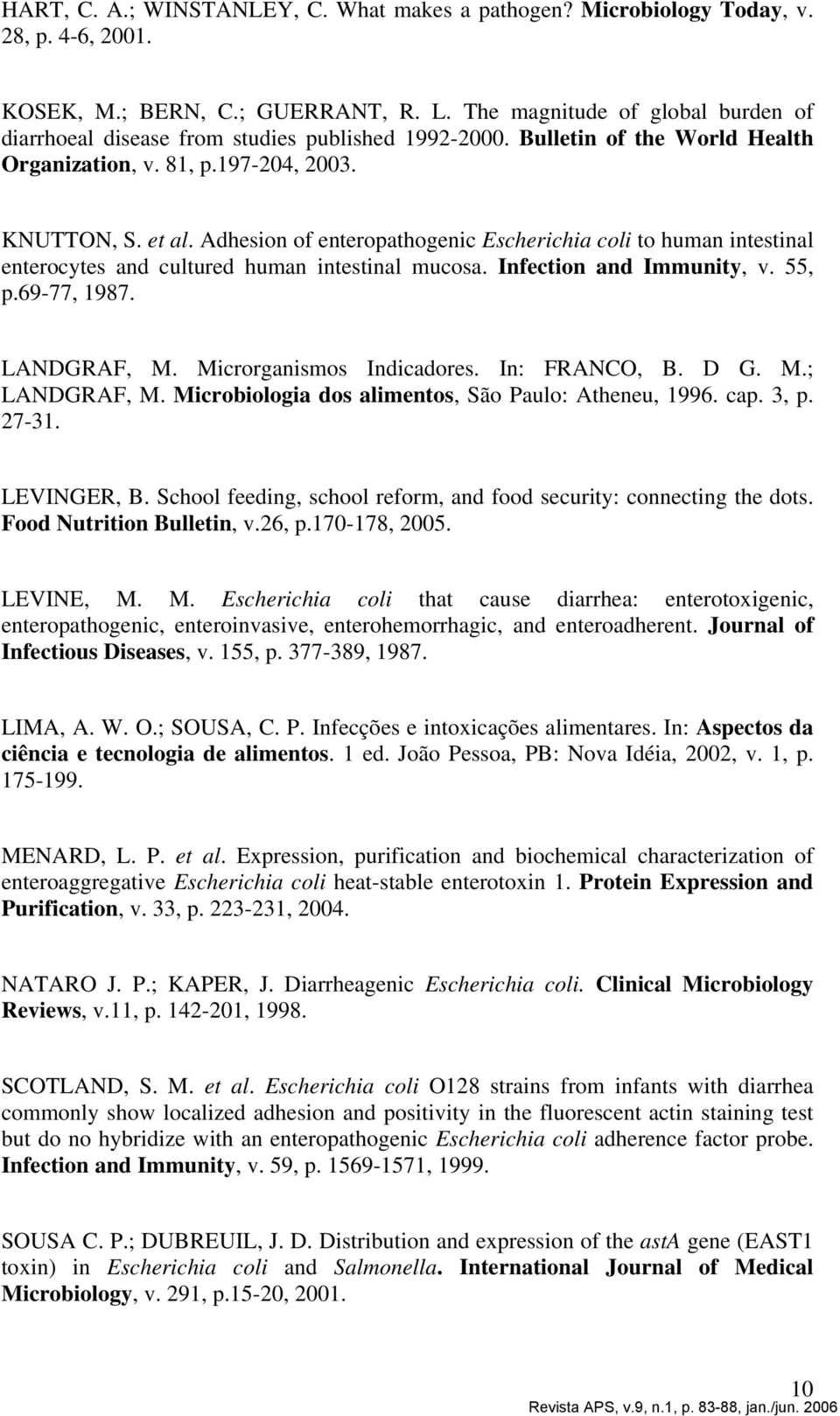 Adhesion of enteropathogenic Escherichia coli to human intestinal enterocytes and cultured human intestinal mucosa. Infection and Immunity, v. 55, p.69-77, 1987. LANDGRAF, M.