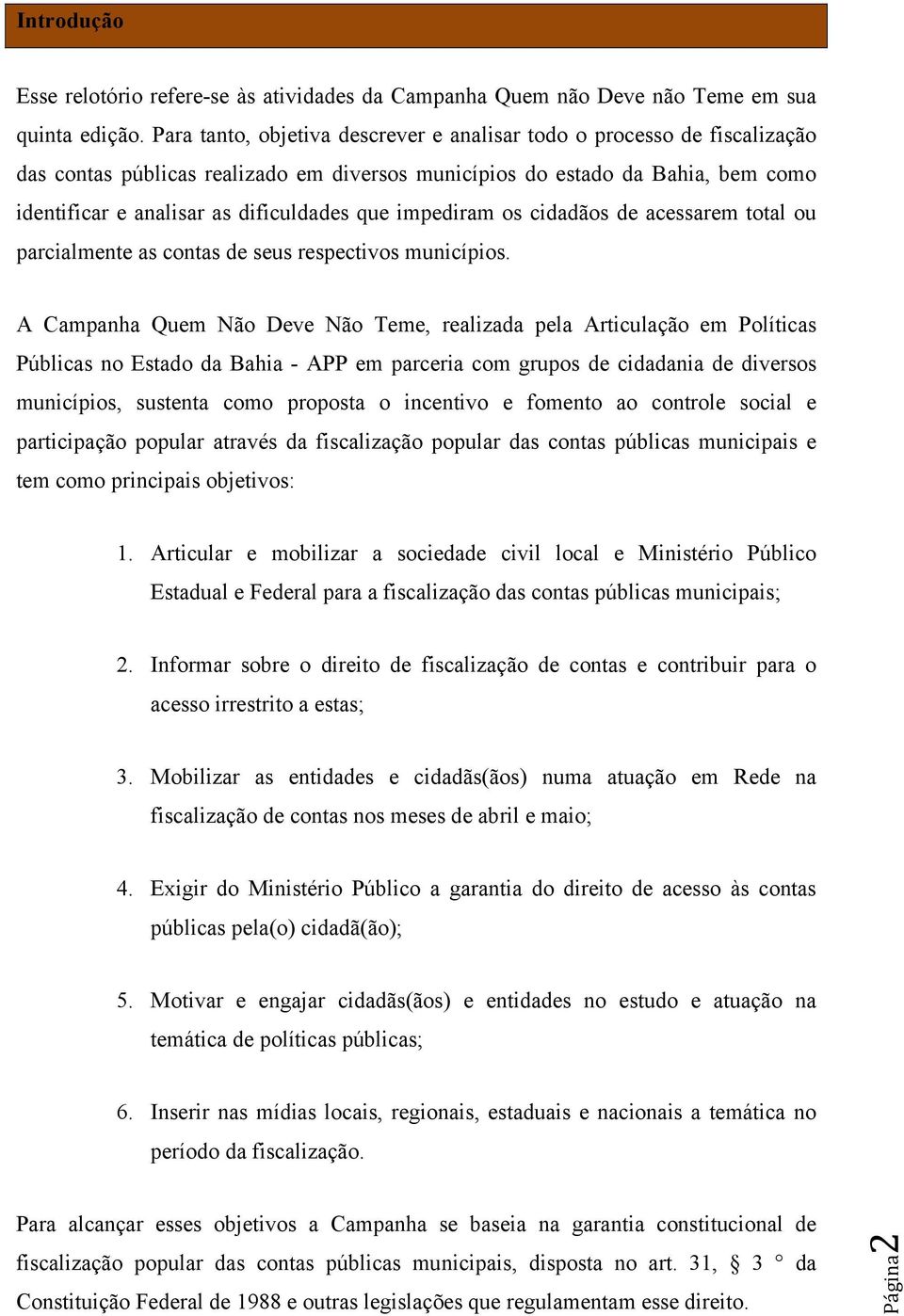 impediram os cidadãos de acessarem total ou parcialmente as contas de seus respectivos municípios.