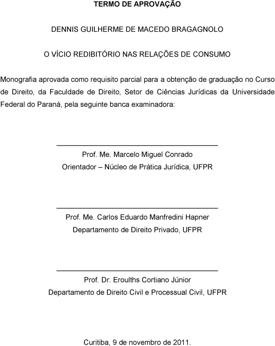 banca examinadora: Prof. Me. Marcelo Miguel Conrado Orientador Núcleo de Prática Jurídica, UFPR Prof. Me. Carlos Eduardo Manfredini Hapner Departamento de Direito Privado, UFPR Prof.