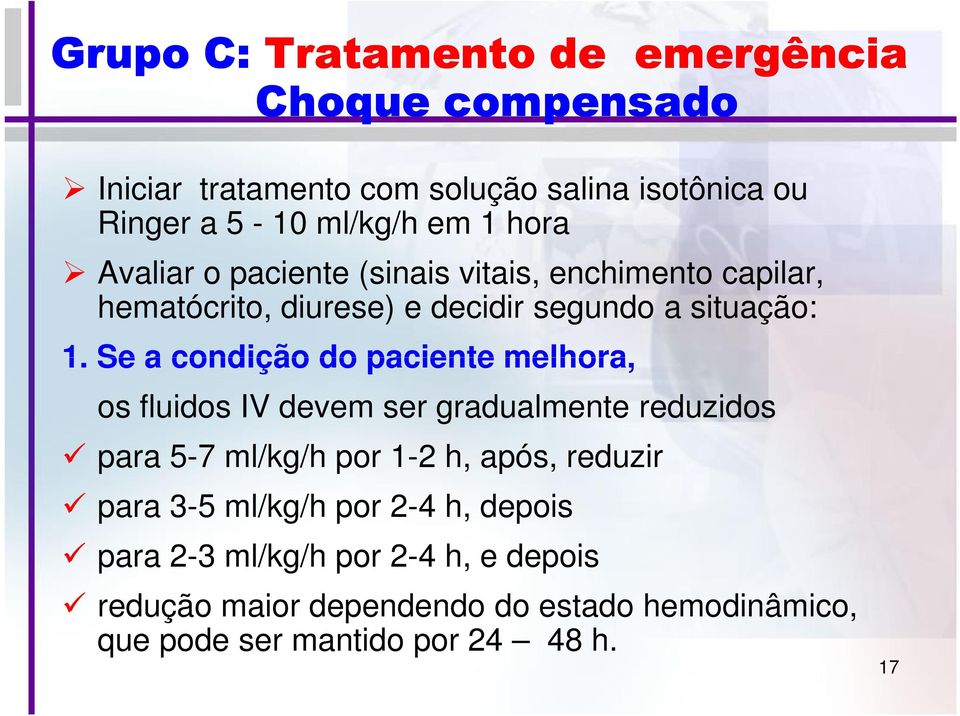 Se a condição do paciente melhora, os fluidos IV devem ser gradualmente reduzidos para 5-7 ml/kg/h por 1-2 h, após, reduzir para