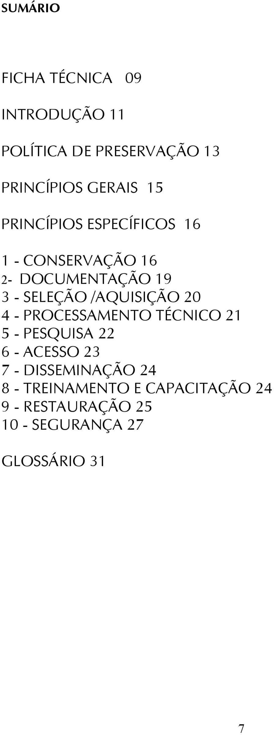 /AQUISIÇÃO 20 4 - PROCESSAMENTO TÉCNICO 21 5 - PESQUISA 22 6 - ACESSO 23 7 -