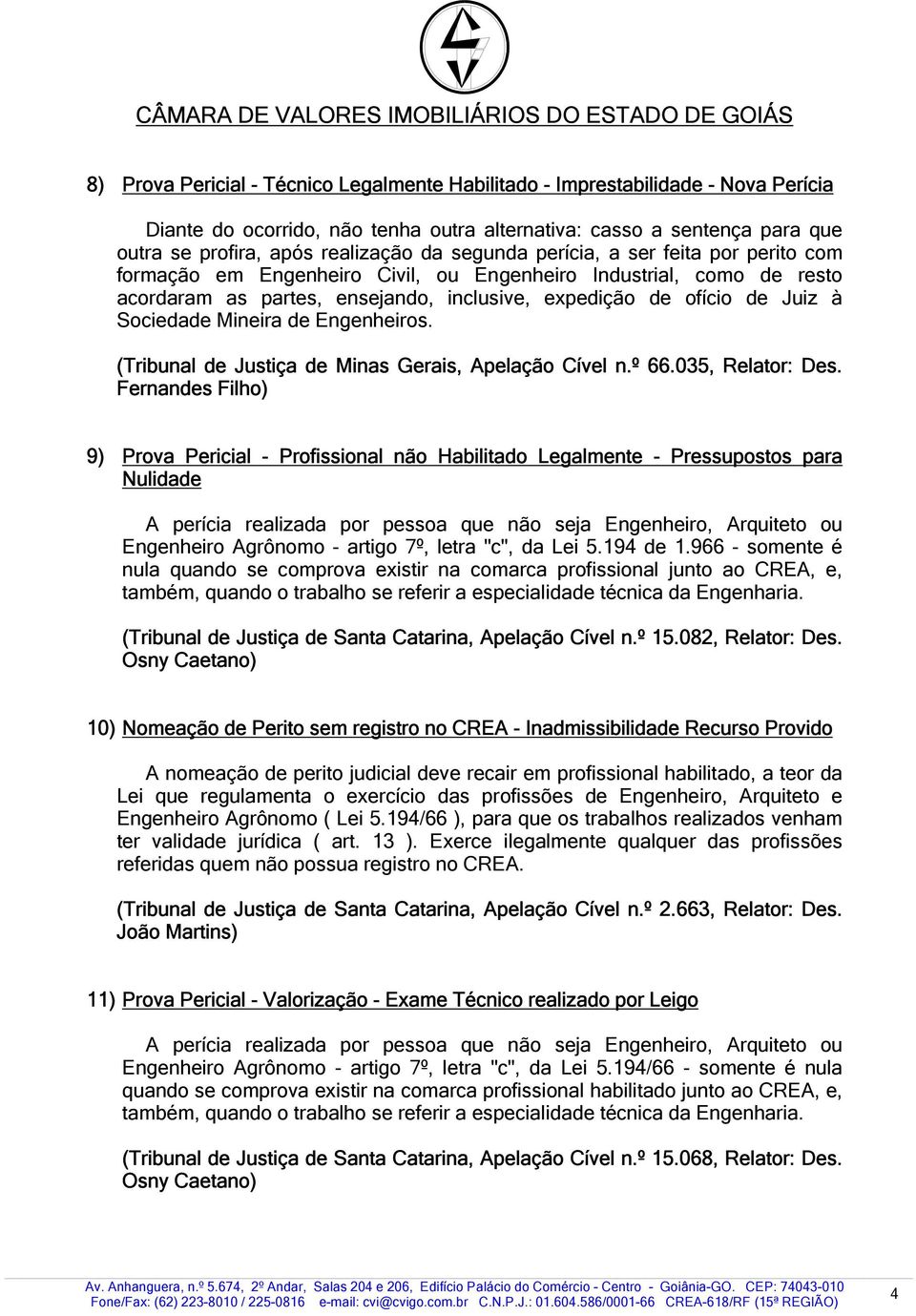 Mineira de Engenheiros. (Tribunal de Justiça de Minas Gerais, Apelação Cível n.º 66.035, Relator: Des.