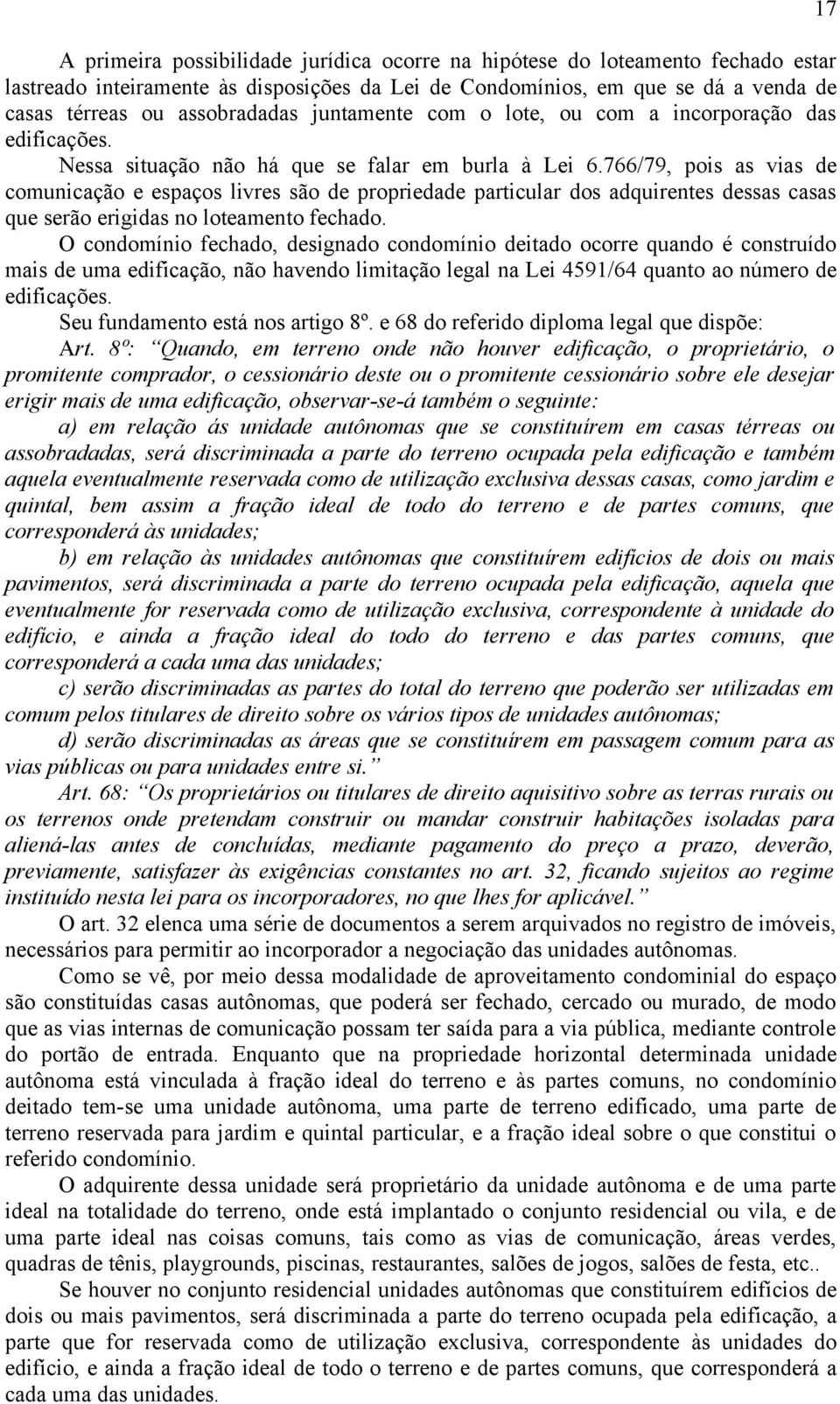 766/79, pois as vias de comunicação e espaços livres são de propriedade particular dos adquirentes dessas casas que serão erigidas no loteamento fechado.