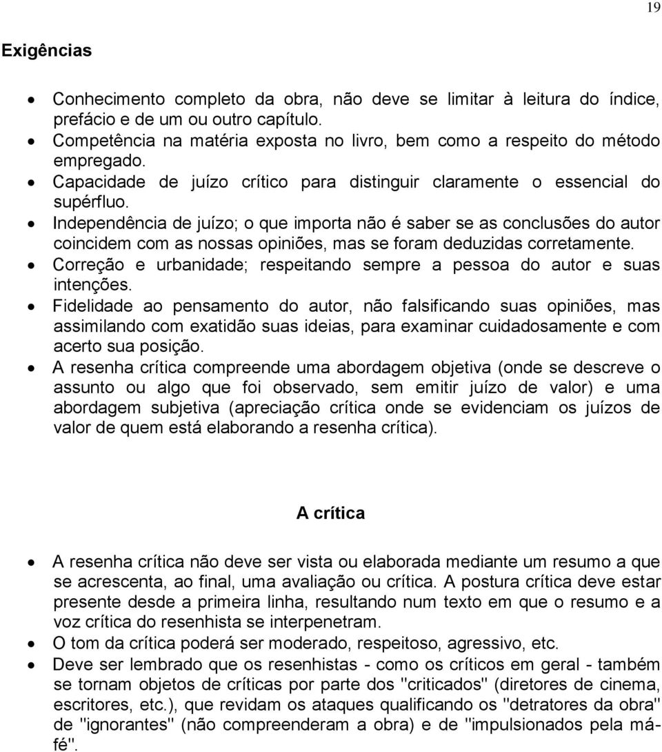 Independência de juízo; o que importa não é saber se as conclusões do autor coincidem com as nossas opiniões, mas se foram deduzidas corretamente.