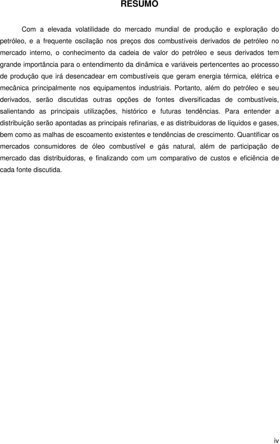 energia térmica, elétrica e mecânica principalmente nos equipamentos industriais.