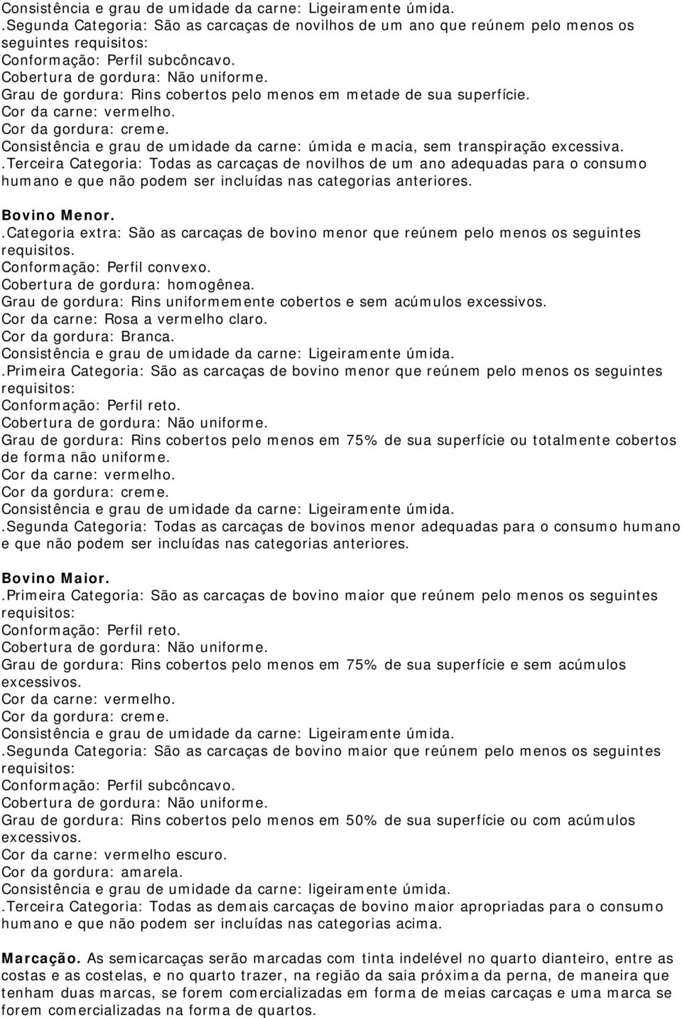 Consistência e grau de umidade da carne: úmida e macia, sem transpiração excessiva.