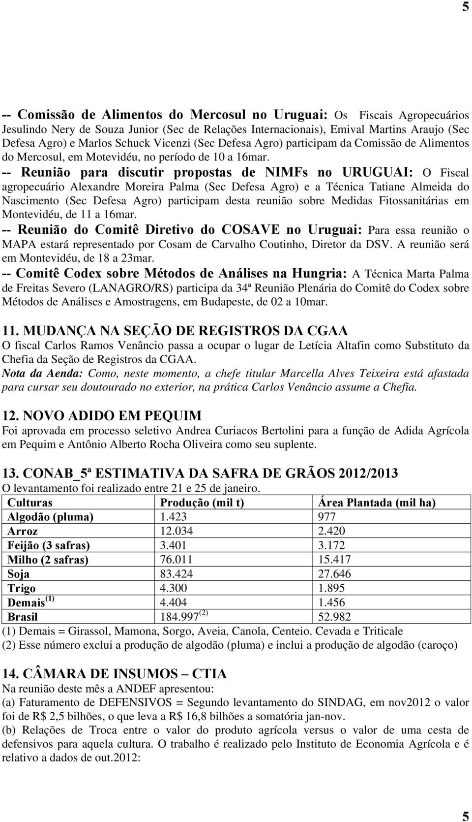 -- Reunião para discutir propostas de NIMFs no URUGUAI: O Fiscal agropecuário Alexandre Moreira Palma (Sec Defesa Agro) e a Técnica Tatiane Almeida do Nascimento (Sec Defesa Agro) participam desta