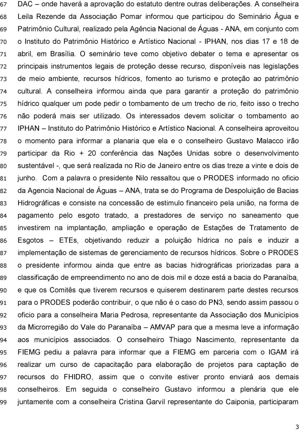 Patrimônio Histórico e Artístico Nacional - IPHAN, nos dias 17 e 18 de abril, em Brasília.