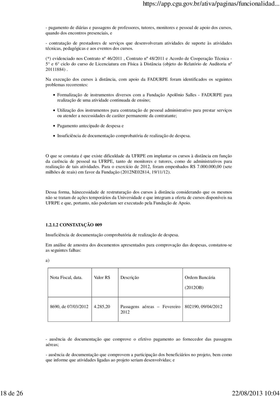 (*) evidenciado nos Contrato nº 46/2011, Contrato nº 48/2011 e Acordo de Cooperação Técnica - 5 e 6 ciclo do curso de Licenciatura em Física à Distância (objeto do Relatório de Auditoria nº 20111884).