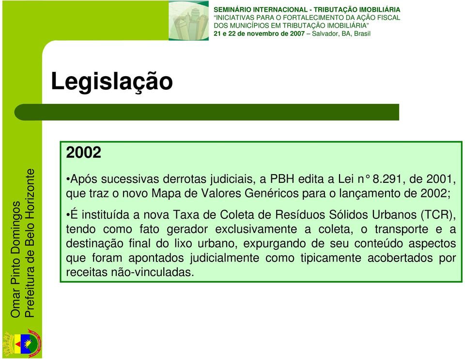 Resíduos Sólidos Urbanos (TCR), tendo como fato gerador exclusivamente a coleta, o transporte e a destinação final do