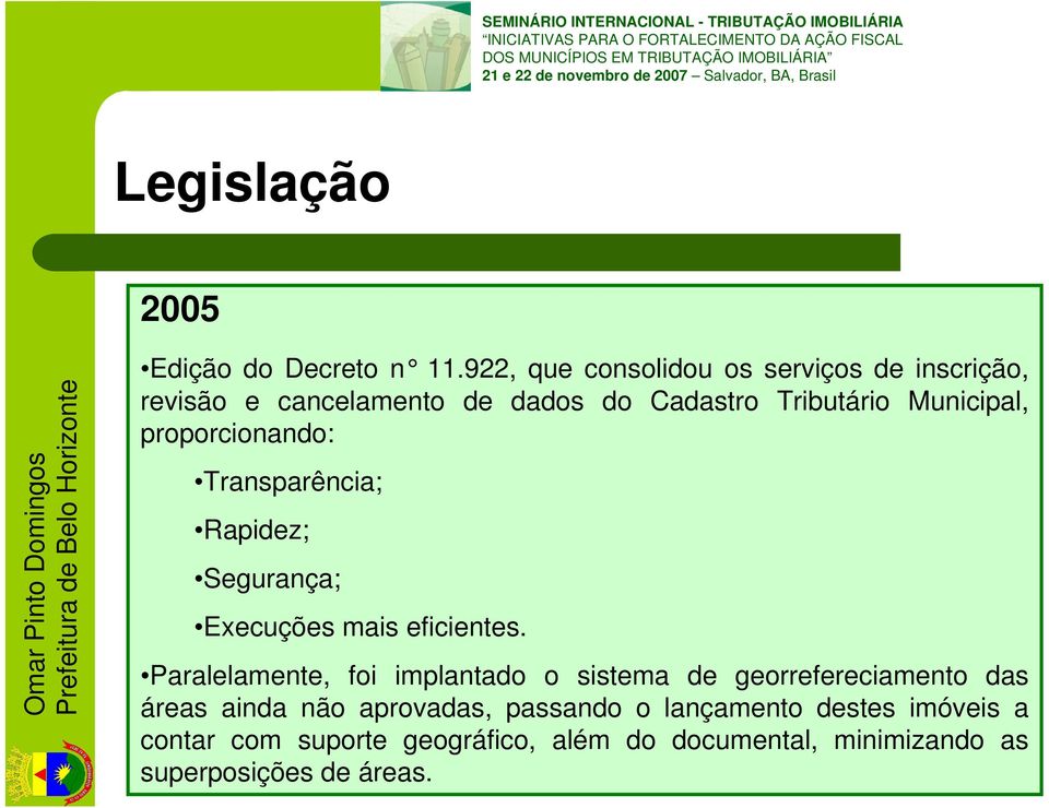 proporcionando: Transparência; Rapidez; Segurança; Execuções mais eficientes.