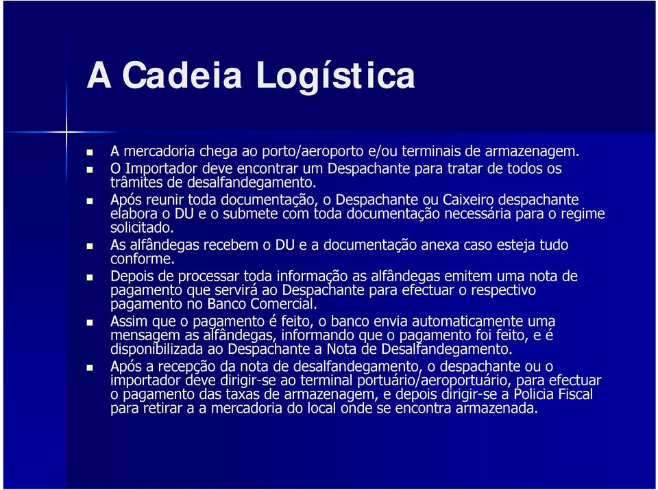 As alfândegas recebem o DU e a documentação anexa caso esteja tudo conforme.