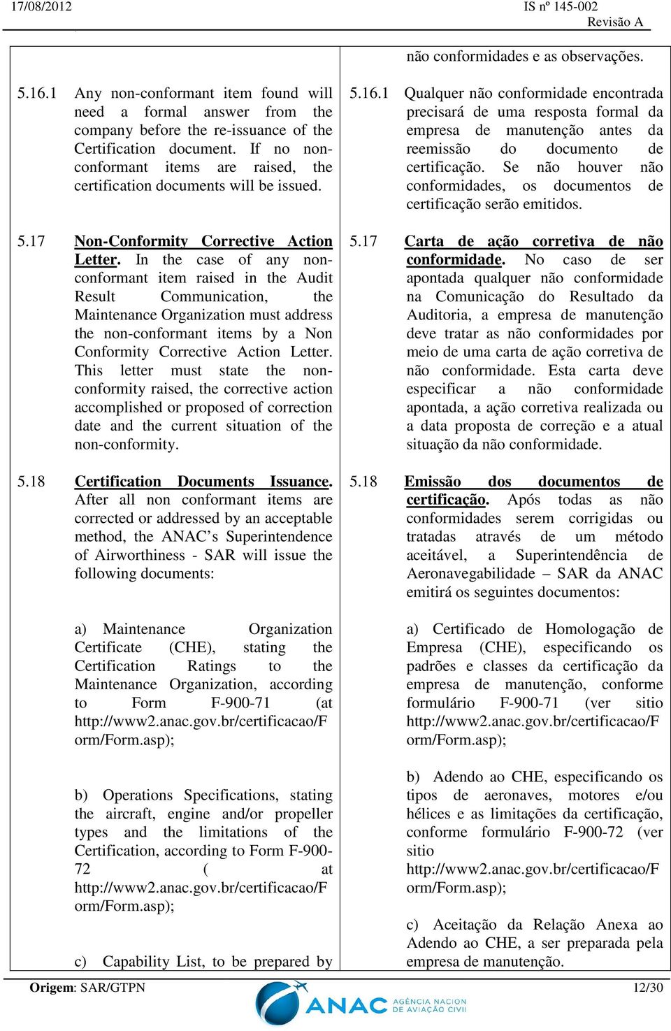 In the case of any nonconformant item raised in the Audit Result Communication, the Maintenance Organization must address the non-conformant items by a Non Conformity Corrective Action Letter.