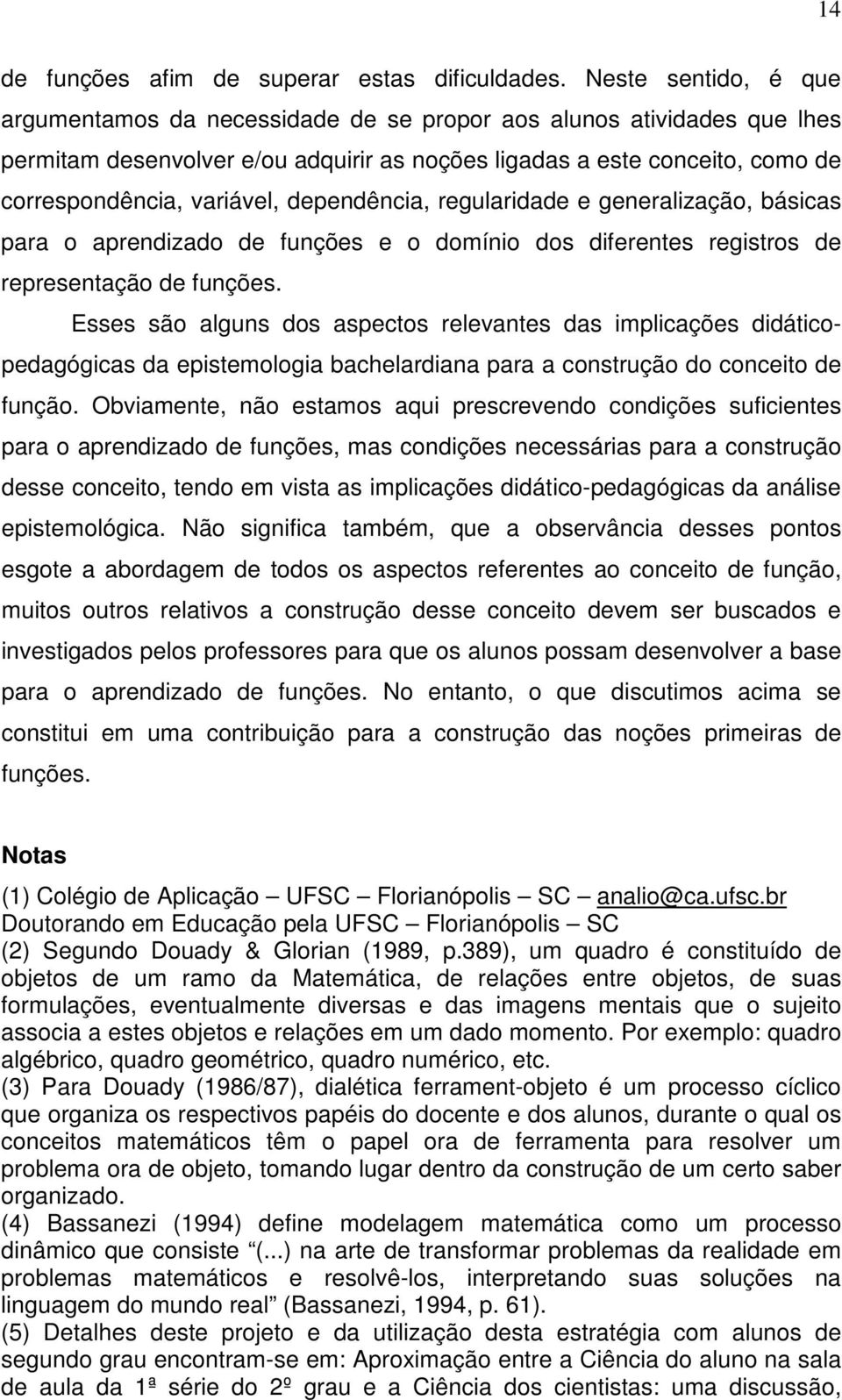 dependência, regularidade e generalização, básicas para o aprendizado de funções e o domínio dos diferentes registros de representação de funções.