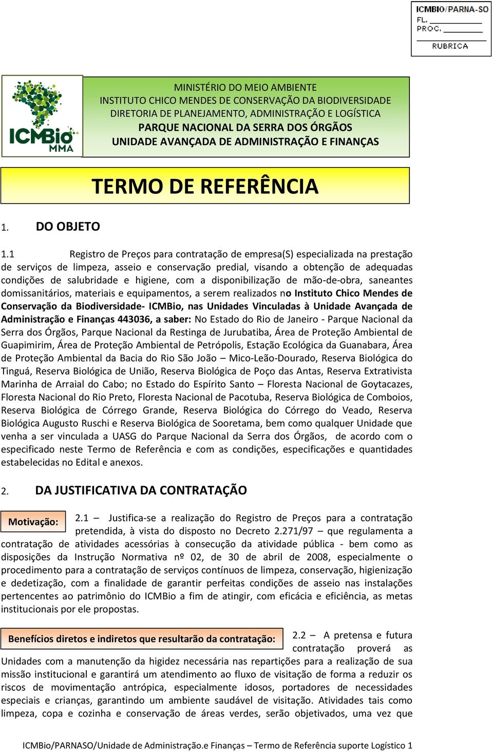 1 Registro de Preços para contratação de empresa(s) especializada na prestação de serviços de limpeza, asseio e conservação predial, visando a obtenção de adequadas condições de salubridade e